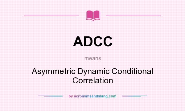 What does ADCC mean? It stands for Asymmetric Dynamic Conditional Correlation
