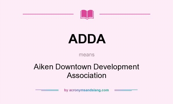 What does ADDA mean? It stands for Aiken Downtown Development Association