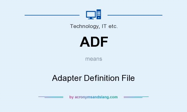 What does ADF mean? It stands for Adapter Definition File