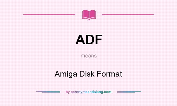What does ADF mean? It stands for Amiga Disk Format