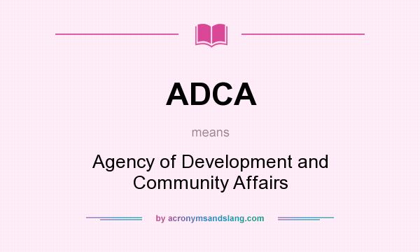 What does ADCA mean? It stands for Agency of Development and Community Affairs