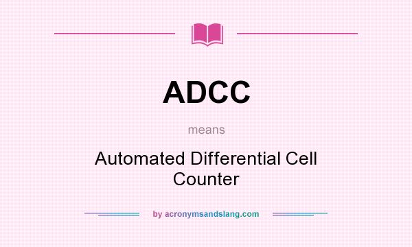 What does ADCC mean? It stands for Automated Differential Cell Counter