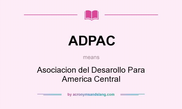 What does ADPAC mean? It stands for Asociacion del Desarollo Para America Central