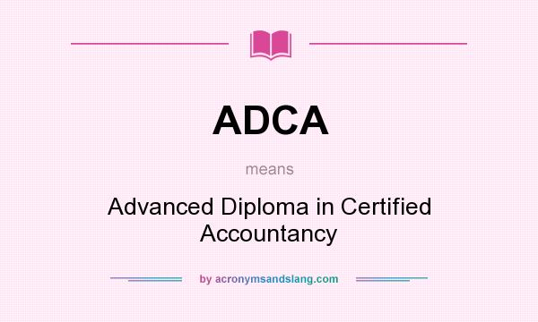 What does ADCA mean? It stands for Advanced Diploma in Certified Accountancy