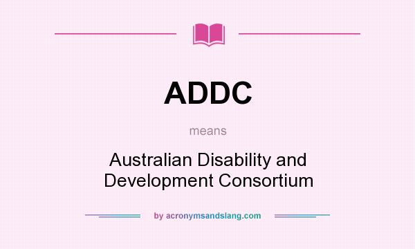 What does ADDC mean? It stands for Australian Disability and Development Consortium