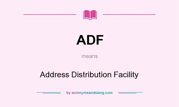 What does ADF mean? It stands for Address Distribution Facility