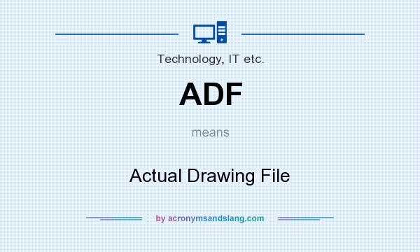 What does ADF mean? It stands for Actual Drawing File