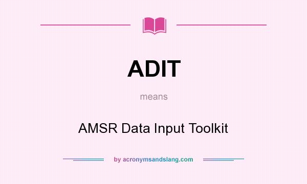 What does ADIT mean? It stands for AMSR Data Input Toolkit
