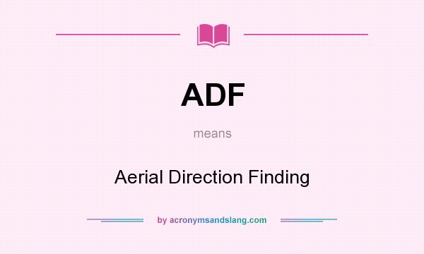 What does ADF mean? It stands for Aerial Direction Finding