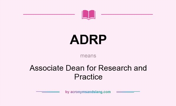 What does ADRP mean? It stands for Associate Dean for Research and Practice