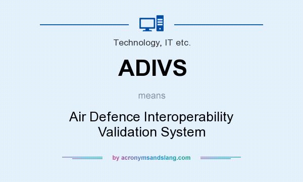 What does ADIVS mean? It stands for Air Defence Interoperability Validation System