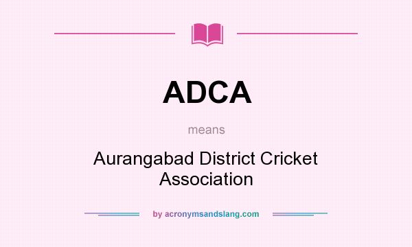 What does ADCA mean? It stands for Aurangabad District Cricket Association