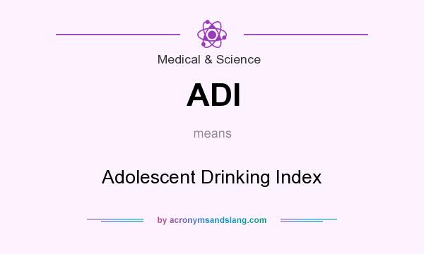 What does ADI mean? It stands for Adolescent Drinking Index