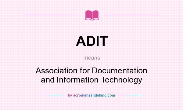 What does ADIT mean? It stands for Association for Documentation and Information Technology
