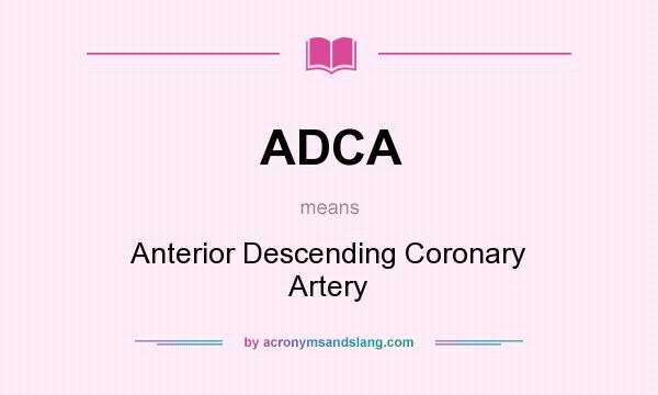 What does ADCA mean? It stands for Anterior Descending Coronary Artery