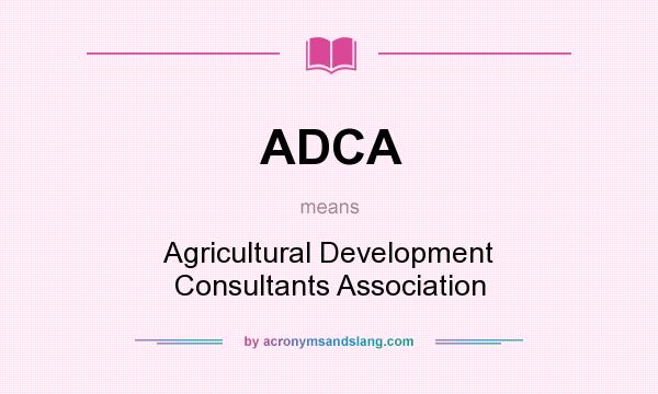 What does ADCA mean? It stands for Agricultural Development Consultants Association