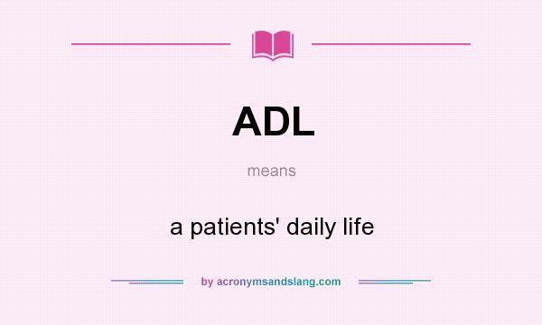 What does ADL mean? It stands for a patients` daily life