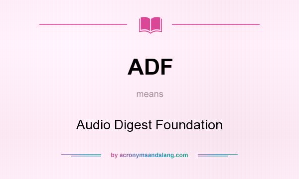 What does ADF mean? It stands for Audio Digest Foundation