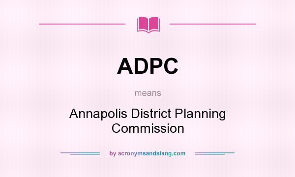 What does ADPC mean? It stands for Annapolis District Planning Commission