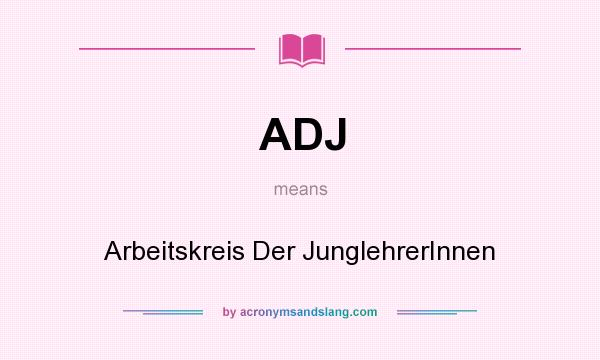 What does ADJ mean? It stands for Arbeitskreis Der JunglehrerInnen
