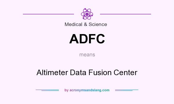 What does ADFC mean? It stands for Altimeter Data Fusion Center
