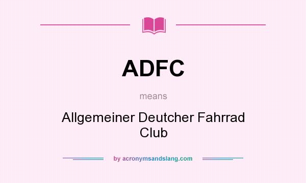 What does ADFC mean? It stands for Allgemeiner Deutcher Fahrrad Club