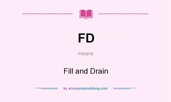 What does FD mean? It stands for Fill and Drain