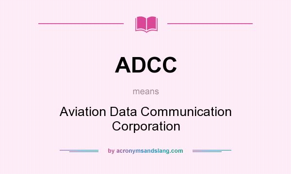 What does ADCC mean? It stands for Aviation Data Communication Corporation