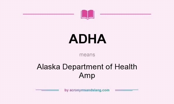 What does ADHA mean? It stands for Alaska Department of Health Amp
