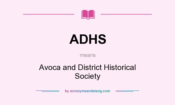 What does ADHS mean? It stands for Avoca and District Historical Society