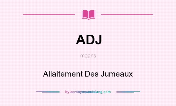 What does ADJ mean? It stands for Allaitement Des Jumeaux