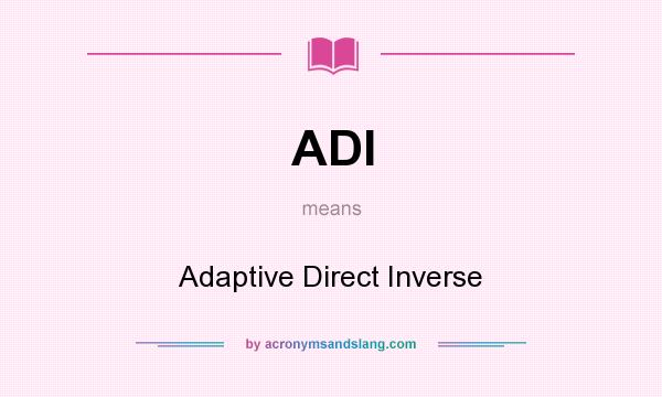 What does ADI mean? It stands for Adaptive Direct Inverse