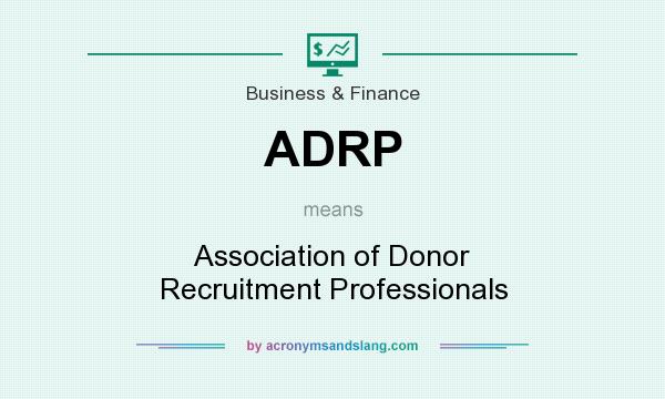 What does ADRP mean? It stands for Association of Donor Recruitment Professionals