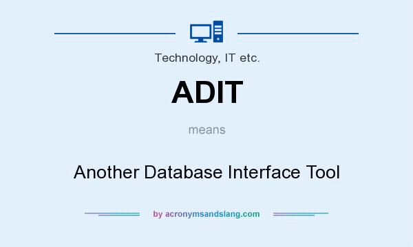 What does ADIT mean? It stands for Another Database Interface Tool