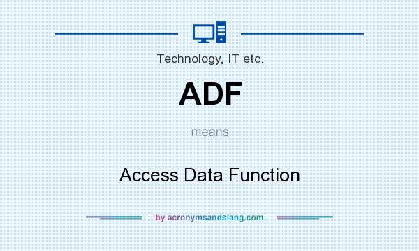 What does ADF mean? It stands for Access Data Function