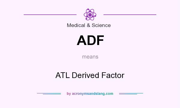 What does ADF mean? It stands for ATL Derived Factor