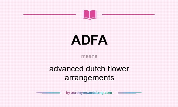 What does ADFA mean? It stands for advanced dutch flower arrangements