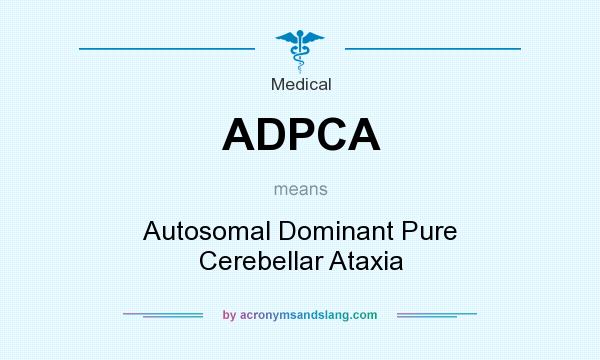What does ADPCA mean? It stands for Autosomal Dominant Pure Cerebellar Ataxia