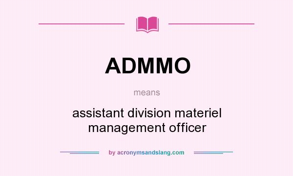 What does ADMMO mean? It stands for assistant division materiel management officer