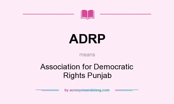 What does ADRP mean? It stands for Association for Democratic Rights Punjab