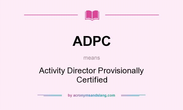 What does ADPC mean? It stands for Activity Director Provisionally Certified