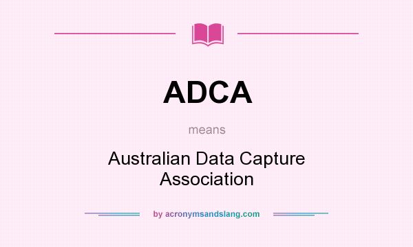 What does ADCA mean? It stands for Australian Data Capture Association