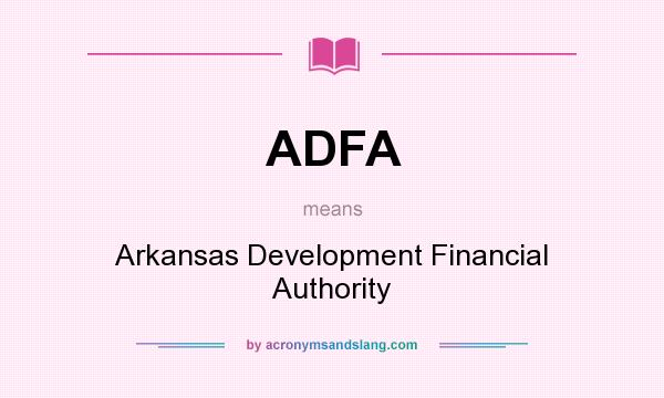 What does ADFA mean? It stands for Arkansas Development Financial Authority