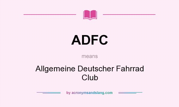 What does ADFC mean? It stands for Allgemeine Deutscher Fahrrad Club