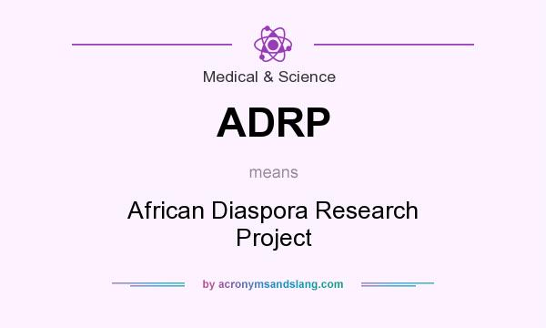 What does ADRP mean? It stands for African Diaspora Research Project