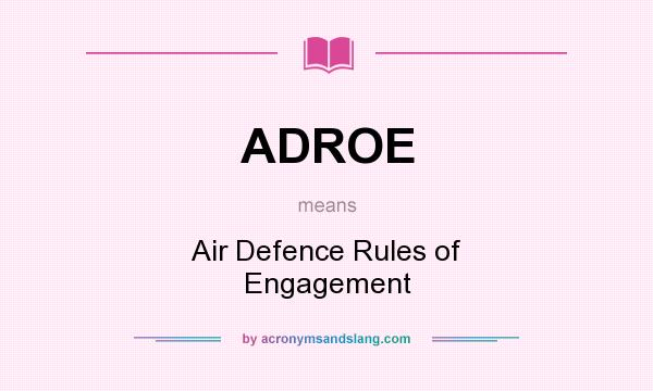 What does ADROE mean? It stands for Air Defence Rules of Engagement