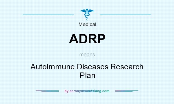 What does ADRP mean? It stands for Autoimmune Diseases Research Plan