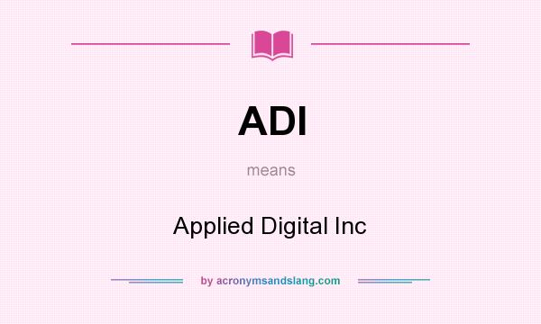What does ADI mean? It stands for Applied Digital Inc