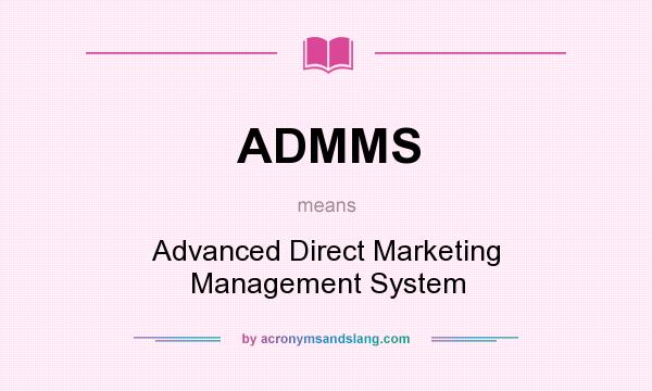 What does ADMMS mean? It stands for Advanced Direct Marketing Management System