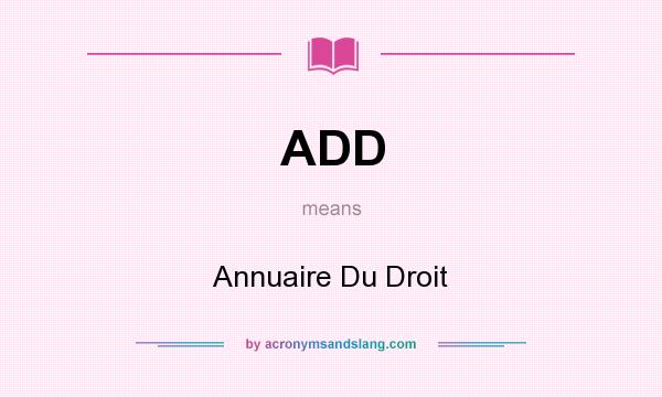 What does ADD mean? It stands for Annuaire Du Droit